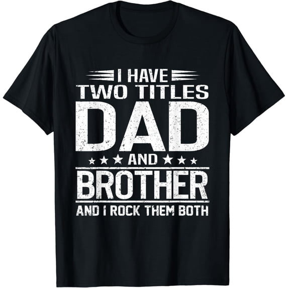 Funny Dad and Brother T-Shirt Retro Distressed Father's Day Gift for Men I Have Two Titles I Rock Them Both Graphic Tee