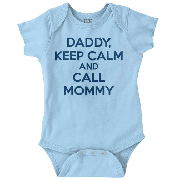 Funny Daddy Keep Calm Call Mommy Romper Boys or Girls Infant Baby Brisco Brands 12M