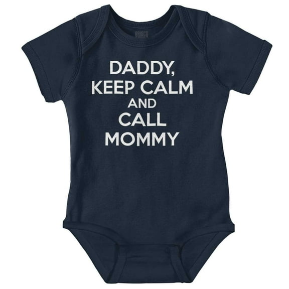 Funny Daddy Keep Calm Call Mommy Romper Boys or Girls Infant Baby Brisco Brands NB