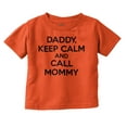 thumbnail image 1 of Funny Daddy Keep Calm Call Mommy Toddler Boy Girl T Shirt Infant Toddler Brisco Brands 12M, 1 of 6