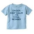 thumbnail image 1 of Funny Daddy Keep Calm Call Mommy Toddler Boy Girl T Shirt Infant Toddler Brisco Brands 6M, 1 of 6