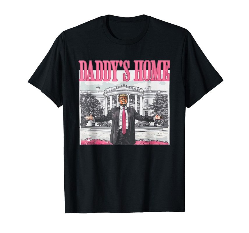 Funny Daddy's Home Trump Pink 2025 Take America Back 2025 TShirt