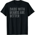 thumbnail image 1 of Funny Dads With Beards Are Better Fathers Valentine's Day T-Shirt100% cotton short-sleeved shirt for both men and women, 1 of 6