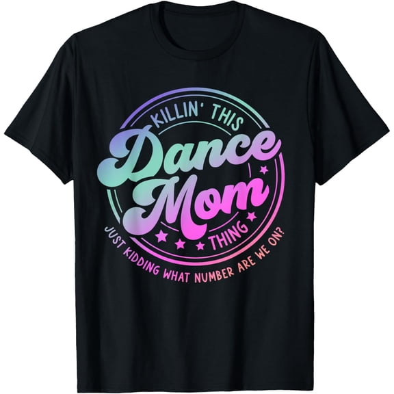Funny Dance Mom Mother's Day Killin' This Dance Mom Thing T-Shirt