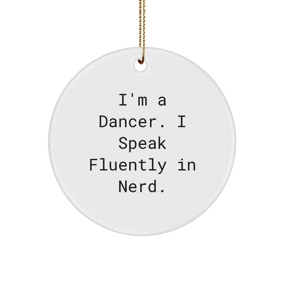 Funny Dancer Christmas Unique Gifts for Dancers from Family or Friends - 'I'm A Dancer. I Speak Fluently In genius.' Circle Ornament