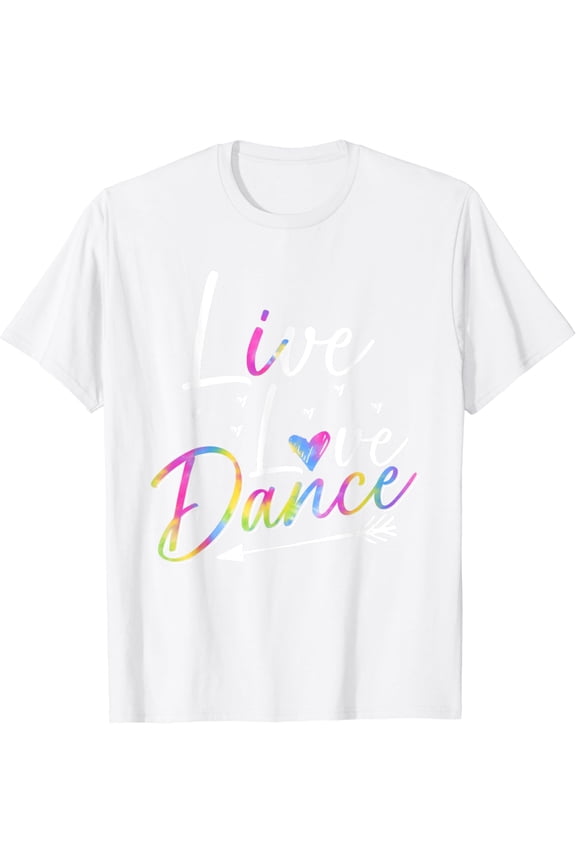 Funny Dancer Dancing Womens Girls Live Love Dance Girls T-Shirt