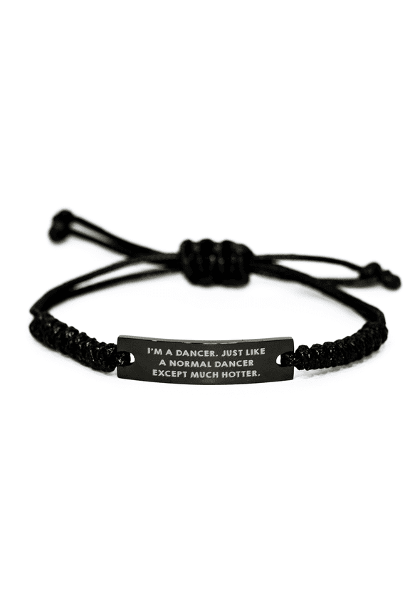 Funny Dancer Gifts, I'm A Dancer. Just Like A Normal Dancer Except Much Hotter. - Adjustable Rope Bracelet for Dancers, Men, and Women, Gifts from Friends, Coworkers, or Family for Graduation