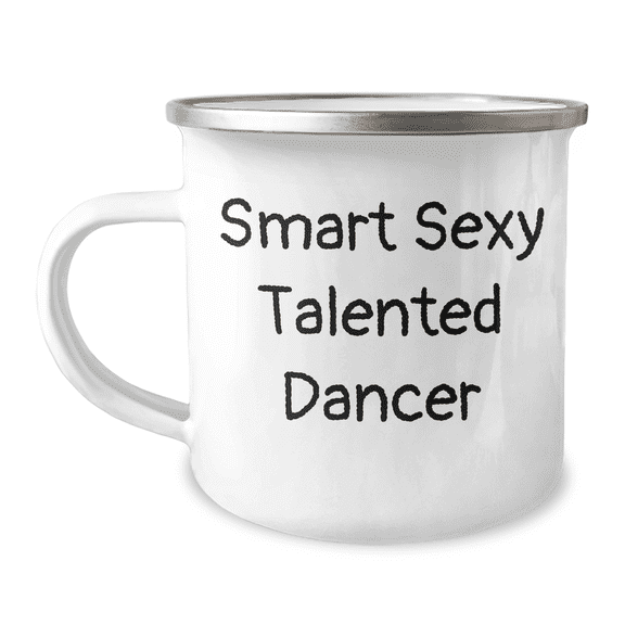 Funny Dancer Gifts, Smart Sexy Talented Dancer Quote, Camping Mug for Mom's Day, Gifts from Men to Women, Gifts for Dancer