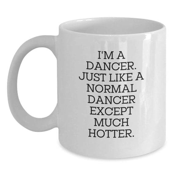 Funny Dancer Gifts for Dancers - Unique White Coffee Mug from Friends for Christmas