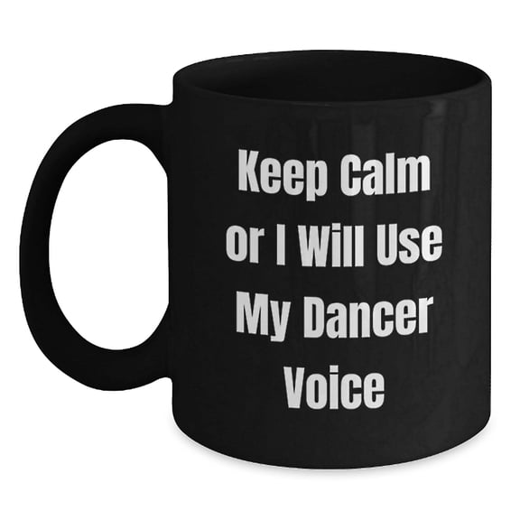 Funny Dancer Gifts for Men and Women, Black Coffee Mug, Unique Christmas Unique Gifts from Friends to Dancer
