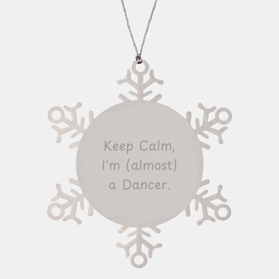 Funny Dancer Gifts from Friends, Keep Calm I'm (almost) A Dancer, Snowflake Ornament for Dancer, Christmas Unique Gifts