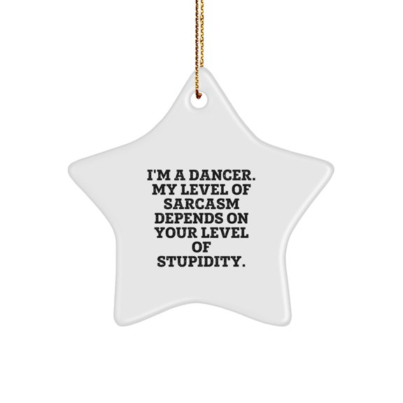 Funny Dancer Gifts from Friends and Family - Star Ornament, Christmas Unique Gifts for Dancer Men, Women, Funny Sarcasm Quote