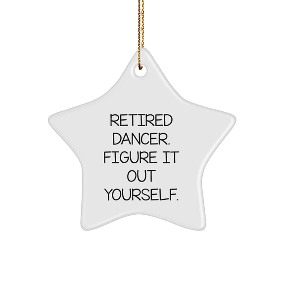 Funny Dancer Gifts from Friends for Christmas Unique Star Ornament, Retired Dancer Figure It Out Yourself Quote, White Star Shaped MDF Decorations