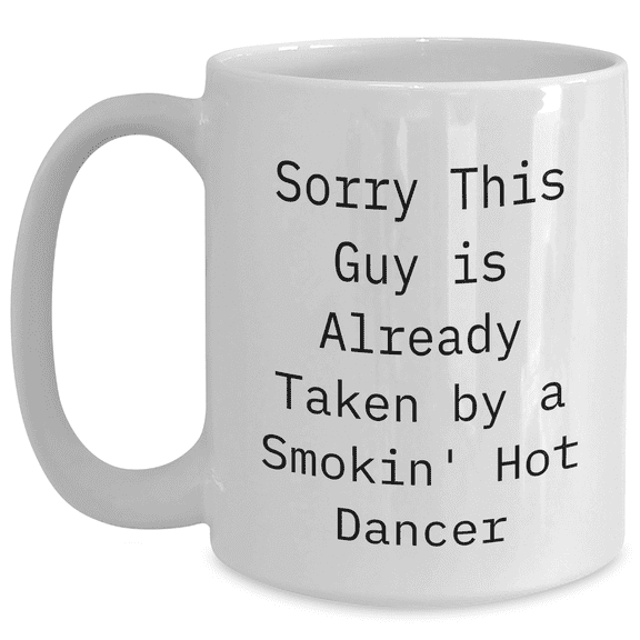 Funny Dancer Quotes Gifts from Men to Women, Sorry This Guy Is Already Taken By A Smokin' Hot Dancer White Coffee Mug for Mother's Day, Unique Dancer Gifts