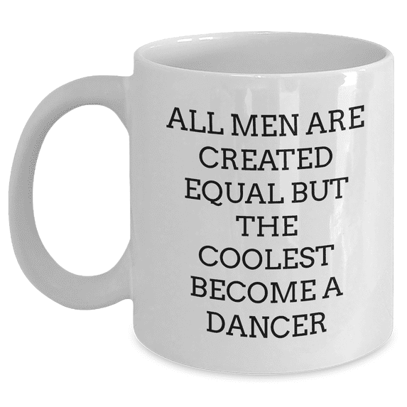 Funny Dancer Quotes, Gifts for Dancer, White Coffee Mug, Inspirational, Gifts from Men, Perfect Mother's Day Unique Gifts for Women