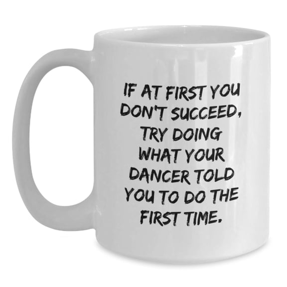 Funny Dancer White Coffee Mug Gifts from Friends to Dancer for Christmas Encouragement