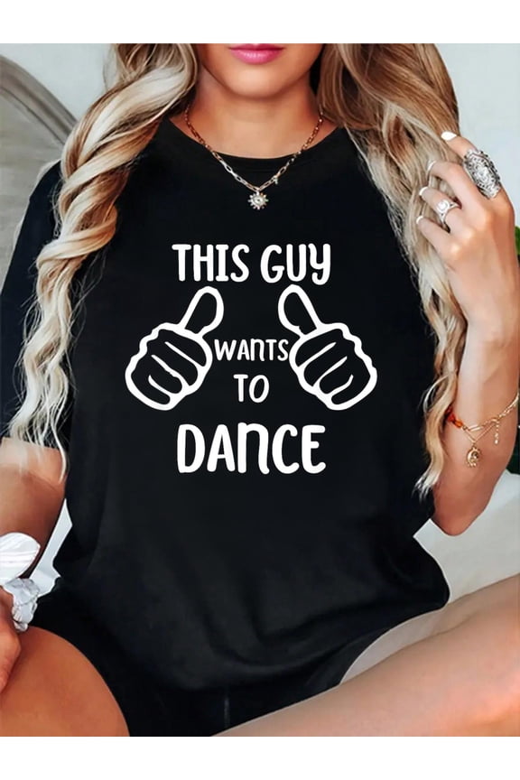 Funny Dancing Dancer This Guy Wants to Dance T-Shirt casual short sleeve crew neck cotton tee tops for women