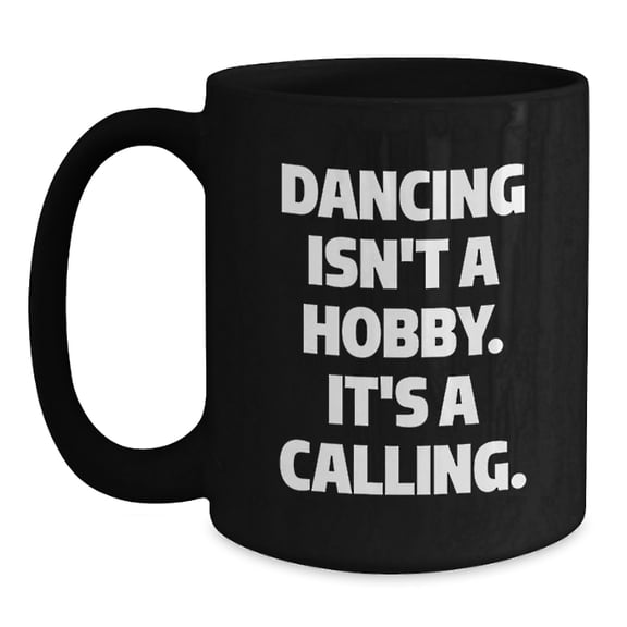 Funny Dancing Gifts for Friends - 'Dancing Isn't A Hobby' Black Coffee Mug - Perfect Christmas Unique Gifts from Friends to Dancing Lovers