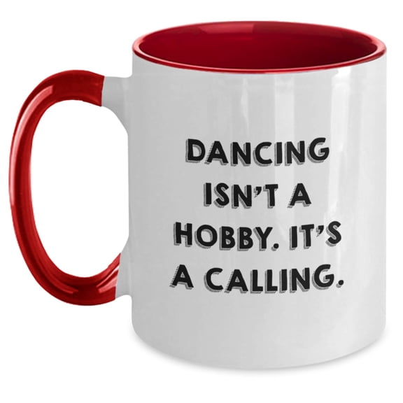 Funny Dancing Gifts from Friends for Christmas - Two Tone Coffee Mug with Inspirational Quote 'Dancing Isn't A Hobby. It's A Calling.'