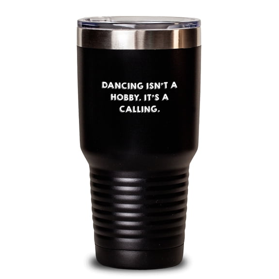 Funny 'Dancing Isn't A Hobby. It's A Calling.' Quote Black 20oz/30oz Vacuum Insulated Tumbler Gifts from Friends to Dancing Lovers for Christmas