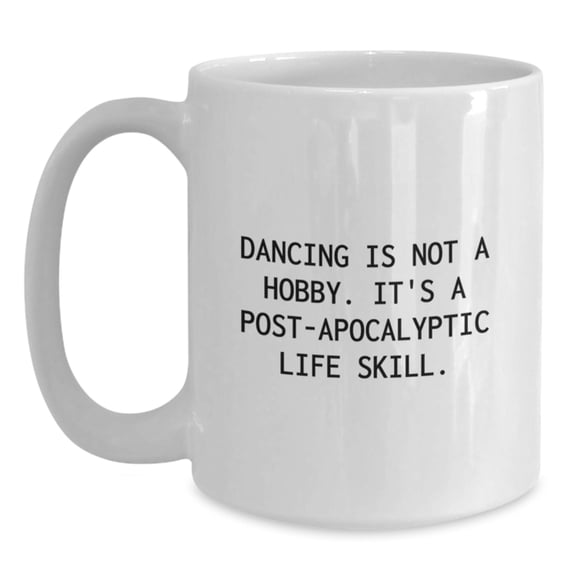 Funny Dancing Quote Gifts from Men, Women, or Friends for Dancing Graduation Unique Gifts White Coffee Mug
