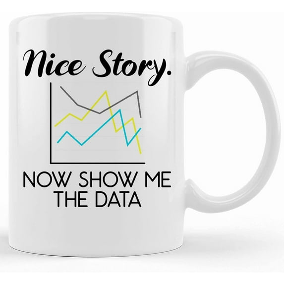 Funny Data Scientist Mug Nice Story Now Show Me The Data Coffee Cup 11oz 11oz White, Ceramic Novelty Coffee Mugs 11oz, 11oz Mug, Tea Cup, Gift Present Mug For Birthday, Christmas Thanksg
