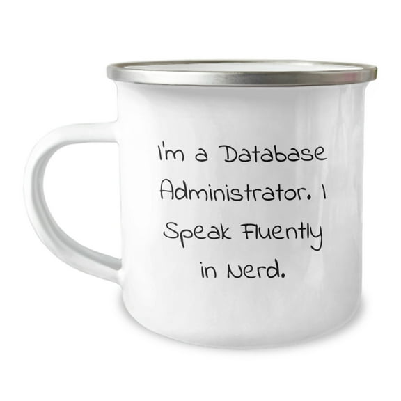 Funny Database Administrator Gifts, I'm A Database Administrator. I Speak Fluently In genius. - Birthday Unique Gifts from Friends to Men Database Administrators - 12 oz Camping Mug