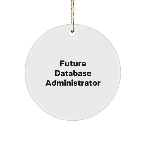 Funny Database Administrator Gifts from Friends, 'Future Database Administrator' Circle Ornament for Men and Women, Christmas Unique Gifts