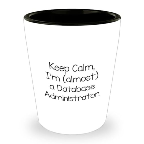 Funny Database Administrator Shot Glass | Cute Keep Calm I'm (almost) A Database Administrator Gifts for Father's Day | Encouragement Database Administrator Gifts from Wife to Husband