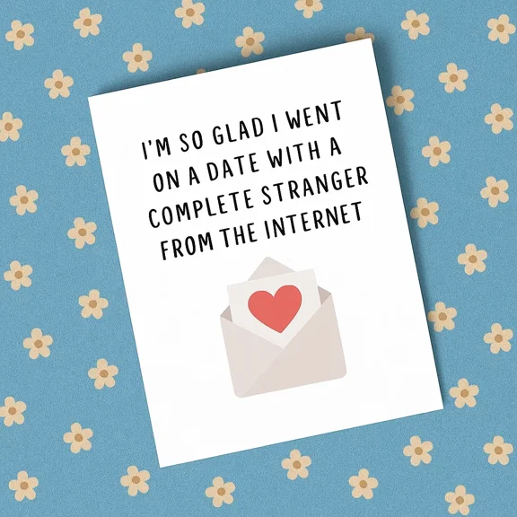 Funny Dating Card  Im So Glad I Went on a Date with a Complete Stranger from the Internet  Humorous Design for Couples, Friends, or Online Dating Adventures