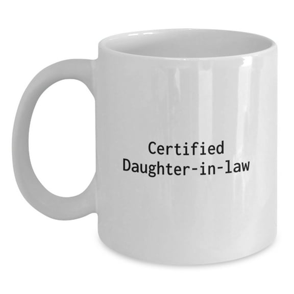 Funny Daughter-in-law Gifts White Ceramic Coffee Mug for Graduation from Mom, Unique and Thoughtful Gift for Daughter-in-law, 'Certified Daughter-in-law' Quote