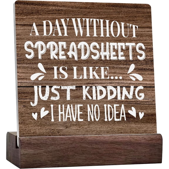 Funny A Day Without Spreadsheet Sign, Home Office Ceramic Desk Decor For Men Women, Office Decorations Shelf Cubicle Table Decor Spreadsheet Gifts Funny Accountant Gifts For Coworkers