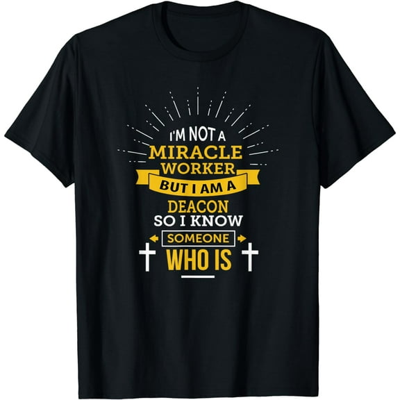 Funny Deacon I'm not a Miracle Worker Saying T-Shirt