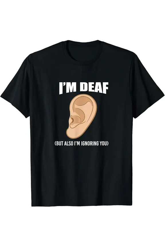 Funny Deaf Person Hearing Loss Humor Gift Cute Sarcastic Unisex T-Shirt, up to size 5XL