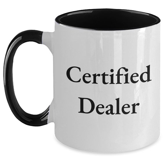 Funny Dealer Gifts from Friends - Two Tone Coffee Mug for Fathers Day - Certified Dealer Quote
