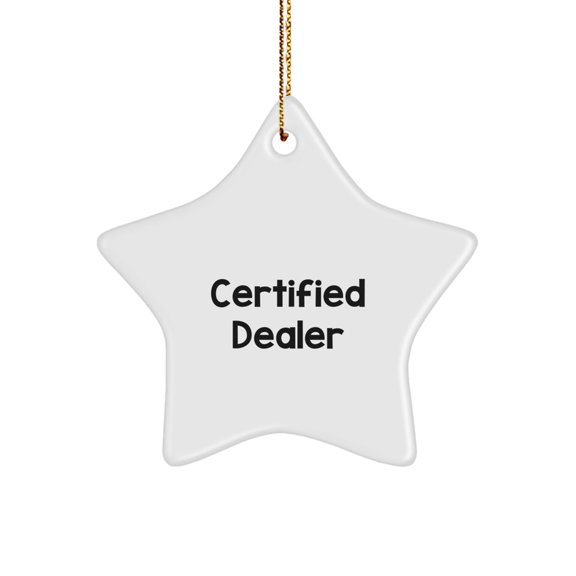 Funny Dealer Gifts from Friends, Unique Star Ornament for Christmas Decor, Certified Dealer Quote