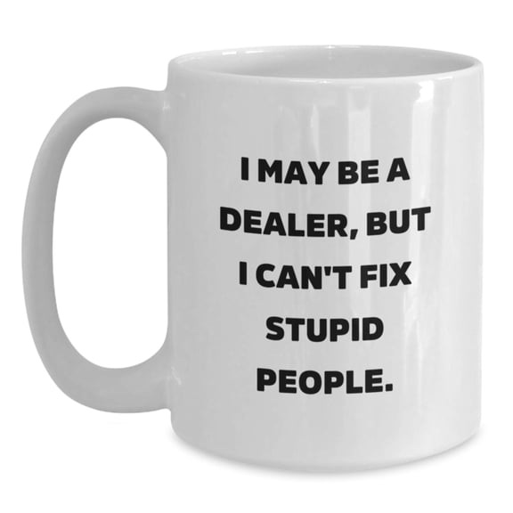 Funny Dealer Mugs White Coffee Mug Gifts from Men for Dealer Friends