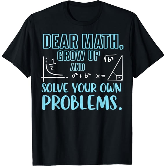 Funny Dear Math Grow Up Dear Math Solve Your Own Problems T-Shirt
