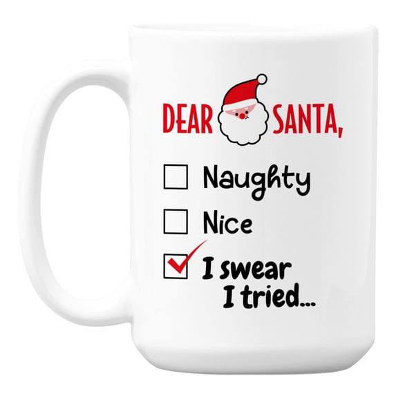 Funny Dear Santa, I Swear I Tried White Ceramic Coffee & Tea Mug (15oz)