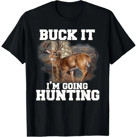 Funny Deer Hunter Humor Hunting Buck It Im Going Hunting Unisex T-Shirt up to size 5XL