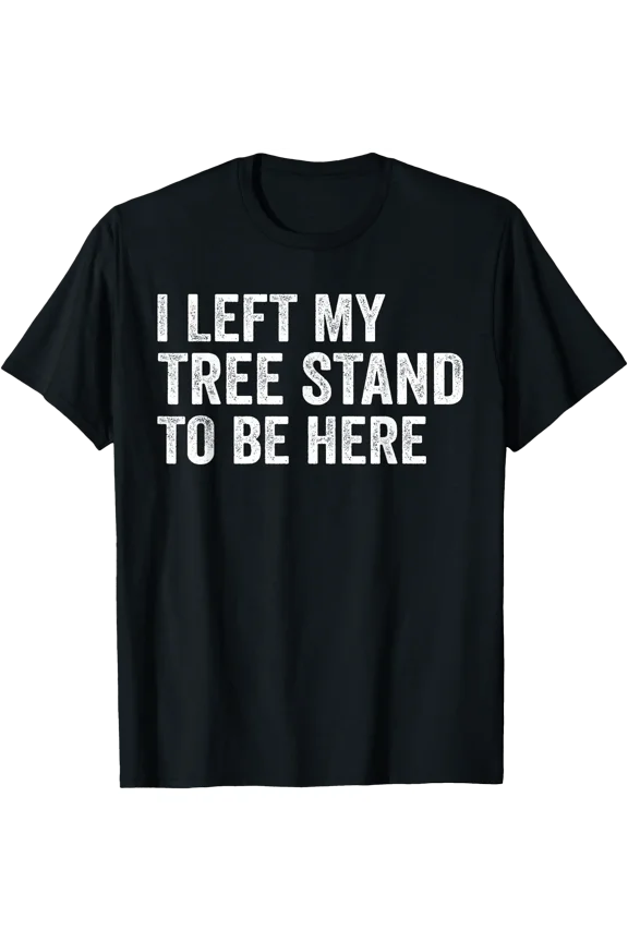 Funny Deer Men Apparel, I Left My Tree Stand To Be Here Dad T-Shirt