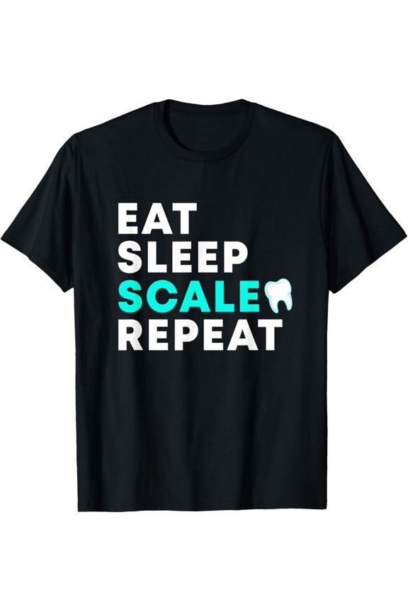 Funny Dental Hygienist Eat Sleep Scale Repeat Teeth Dentist T-Shirt