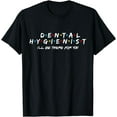 thumbnail image 1 of Funny Dental Hygienist Gift I'LL Be There For You, Dentist T-Shirt, 1 of 3