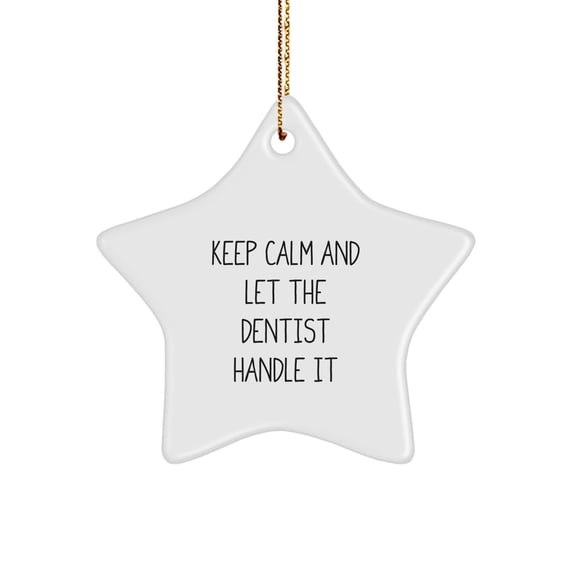 Funny Dentist Gifts from Friends - Keep Calm And Let The Dentist Handle It Star Ornament, Unique Christmas Unique Gifts for Dentist