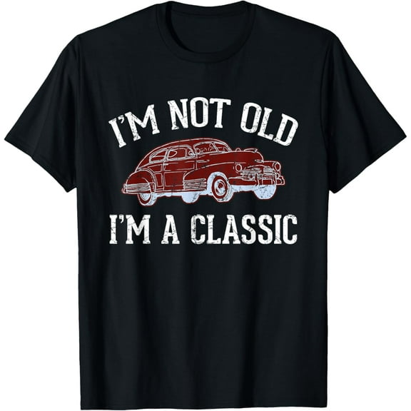 Funny Design For Dad Grandpa Classic Car I'm Not Old Gift T-Shirt
