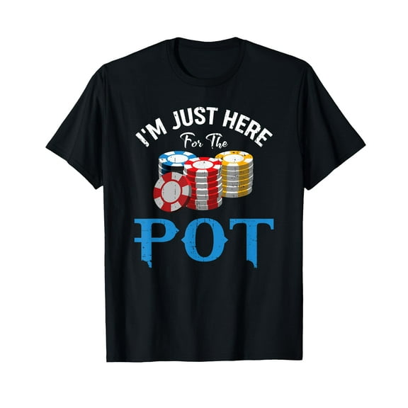 Funny Design for Poker fans - I'm just here for the Pot T-Shirt