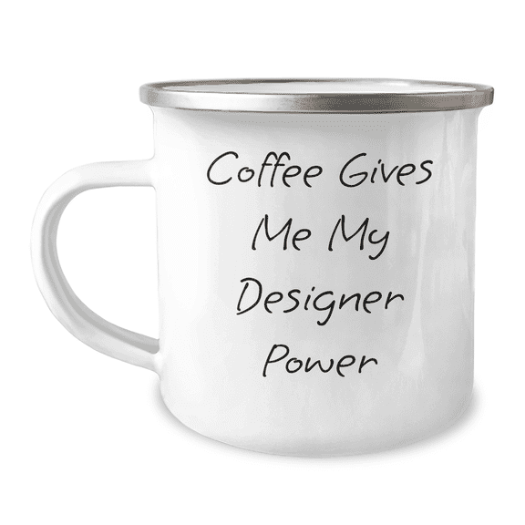 Funny Designer Gifts for Mom - 'Coffee Gives Me My Designer Power' Camping Mug, 12 oz, Stainless Steel with Enamel Finish, Gifts from Friends or Family