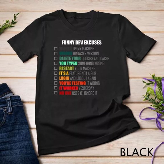 Funny Dev Excuses On Bugs Found In Software Testing T-Shirt Unisex S-5XL Hot Trending Shirt Birthday Gift