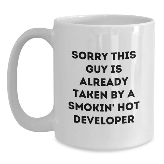 Funny Developer Gifts, White Coffee Mug, Sorry This Guy Is Already Taken By A Smokin' Hot Developer - Gifts from Friends to Coworkers for Birthday