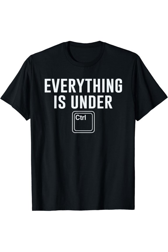Funny Developer Programmer Coder Everything Is Under Ctrl T-Shirt